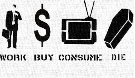 work buy consume die